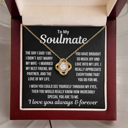 To My Soulmate  "I Married My Best Friend..." Love Knot Necklace
