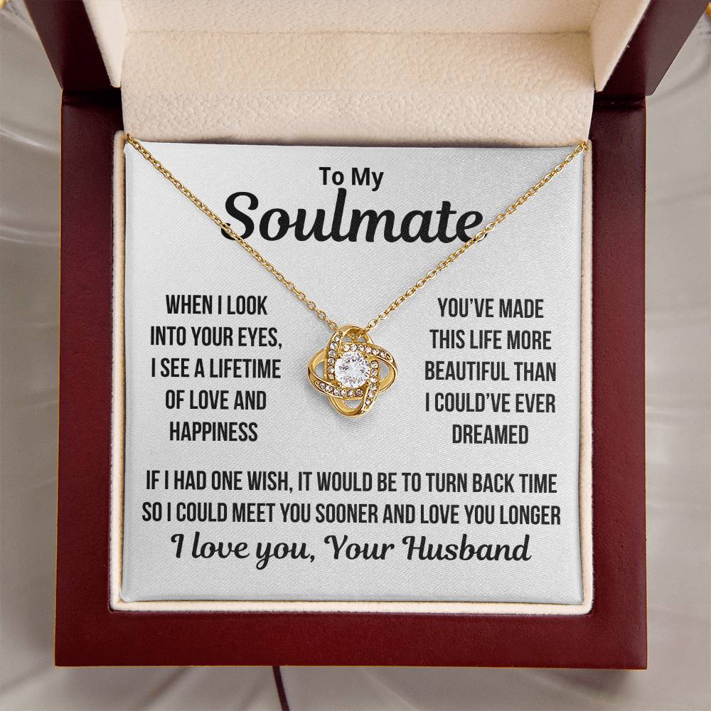 To My Soulmate  "When I Look Into Your Eyes..." Love Knot Necklace