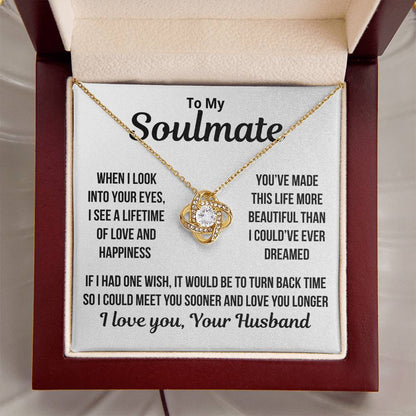 To My Soulmate  "When I Look Into Your Eyes..." Love Knot Necklace