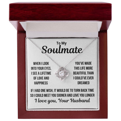 To My Soulmate  "When I Look Into Your Eyes..." Love Knot Necklace