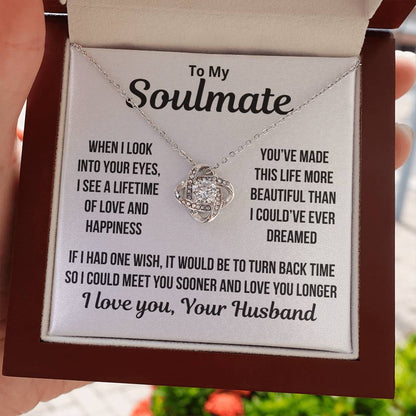 To My Soulmate  "When I Look Into Your Eyes..." Love Knot Necklace